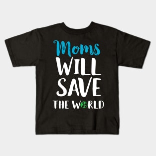 Moms Will Save The World Cute Mother's Day Gift Kids T-Shirt